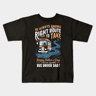 He Always Knows Right Route to Take Happy Father's Day To The most Dependable Bus Driver Dad | Dad Lover gifts Kids T-Shirt